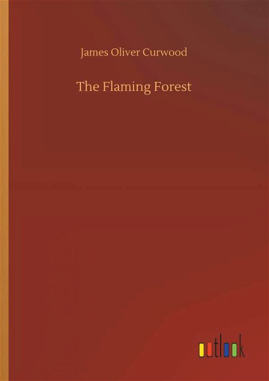Cover for Curwood · The Flaming Forest (Bok) (2018)