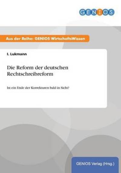 Cover for I Lukmann · Die Reform der deutschen Rechtschreibreform: Ist ein Ende der Korrekturen bald in Sicht? (Paperback Book) (2015)