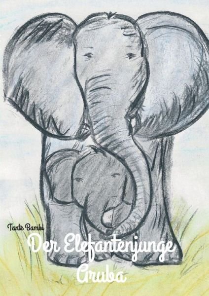 Der Elefantenjunge Aruba - Bambi - Bøker -  - 9783743911246 - 8. august 2017
