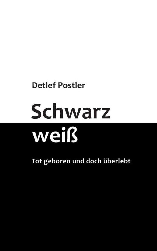 Cover for Detlef Postler · Schwarz-weiss: Tot geboren und doch uberlebt (Paperback Book) (2017)