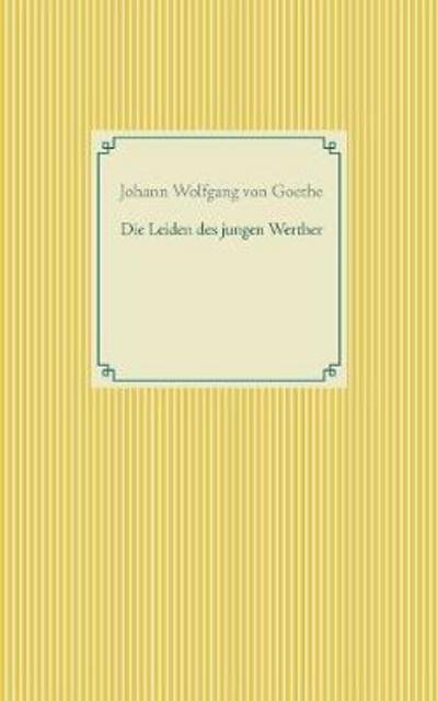 Die Leiden des jungen Werther - Goethe - Libros -  - 9783746064246 - 3 de enero de 2018