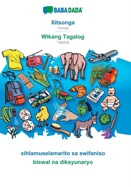 Cover for Babadada Gmbh · BABADADA, Xitsonga - Wikang Tagalog, xihlamuselamarito xa swifaniso - biswal na diksyunaryo: Tsonga - Tagalog, visual dictionary (Paperback Book) (2020)