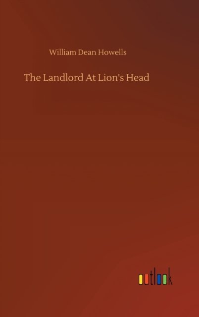Cover for William Dean Howells · The Landlord At Lion's Head (Gebundenes Buch) (2020)