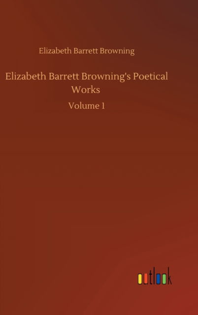 Cover for Elizabeth Barrett Browning · Elizabeth Barrett Browning's Poetical Works: Volume 1 (Hardcover Book) (2020)