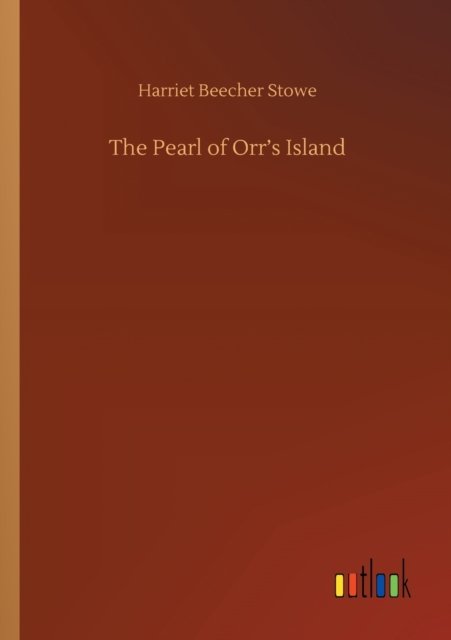 Cover for Harriet Beecher Stowe · The Pearl of Orr's Island (Taschenbuch) (2020)