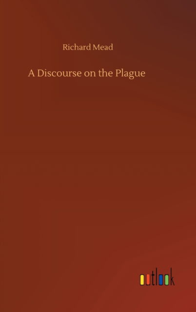 Cover for Richard Mead · A Discourse on the Plague (Gebundenes Buch) (2020)