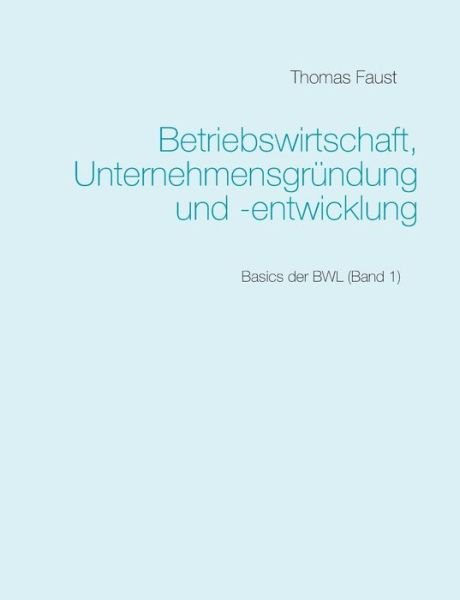 Cover for Faust · Betriebswirtschaft, Unternehmensg (Bok) (2019)