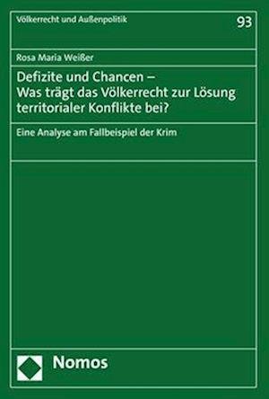 Defizite und Chancen - Was Tragt das Volkerrecht Zur Losung Territorialer Konflikte Bei? - Rosa Maria Weisser - Boeken - Nomos Verlagsgesellschaft - 9783756005246 - 16 januari 2023