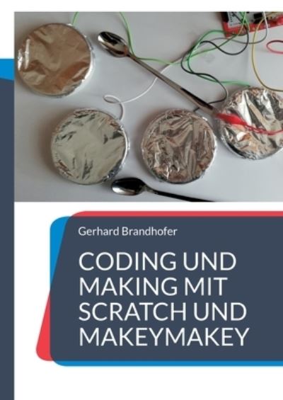 Cover for Gerhard Brandhofer · Coding und Making mit Scratch und MakeyMakey (Pocketbok) (2023)