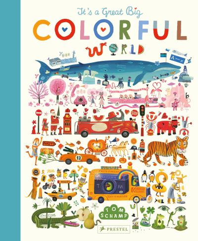 It's a Great Big Colourful World - Tom Schamp - Books - Prestel - 9783791374246 - February 6, 2024