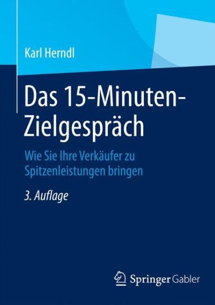 Cover for Karl Herndl · Das 15-Minuten-Zielgesprach: Wie Sie Ihre Verkaufer Zu Spitzenleistungen Bringen (Paperback Book) [3rd 3., Durchges. Aufl. 2014 edition] (2014)