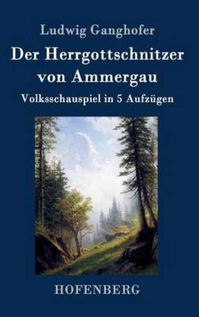 Cover for Ludwig Ganghofer · Der Herrgottschnitzer Von Ammergau (Hardcover Book) (2015)