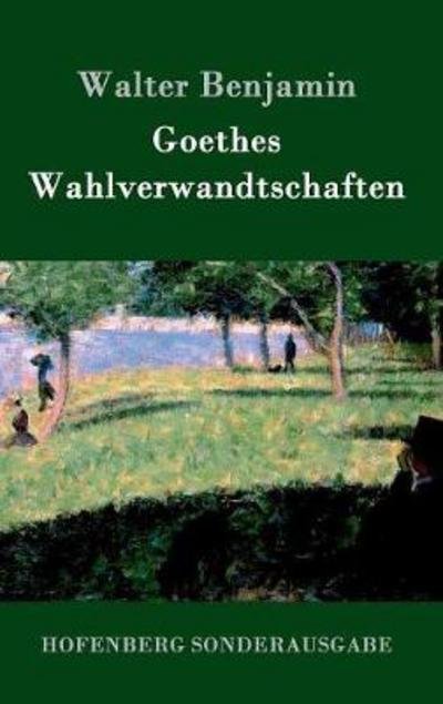 Goethes Wahlverwandtschaften - Benjamin - Libros -  - 9783843084246 - 6 de agosto de 2016