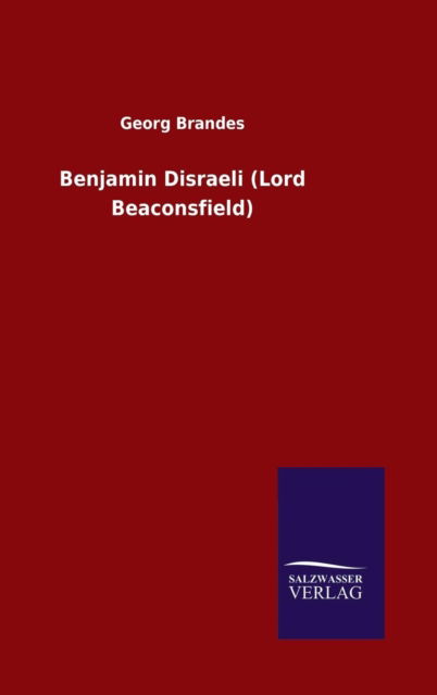 Cover for Dr Georg Brandes · Benjamin Disraeli (Lord Beaconsfield) (Hardcover Book) (2016)