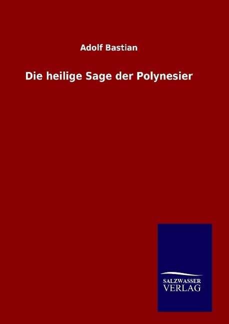 Cover for Adolf Bastian · Die Heilige Sage Der Polynesier (Gebundenes Buch) (2015)