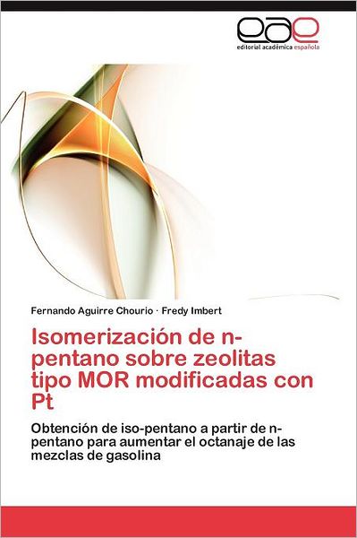 Cover for Fredy Imbert · Isomerización De N-pentano Sobre Zeolitas Tipo Mor Modificadas Con Pt: Obtención De Iso-pentano a Partir De N-pentano Para Aumentar El Octanaje De Las Mezclas De Gasolina (Pocketbok) [Spanish edition] (2012)