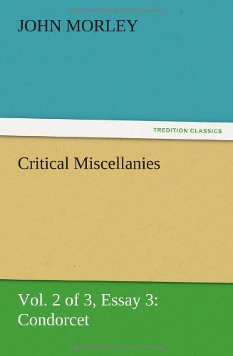 Cover for John Morley · Critical Miscellanies (Vol. 2 of 3) Essay 3: Condorcet (Taschenbuch) (2012)