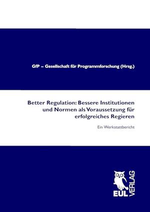 Cover for GfP - Gesellschaft für Programmforschung · Better Regulation: Bessere Institutionen und Normen als Voraussetzung für erfolgreiches Regieren (Paperback Book) (2009)