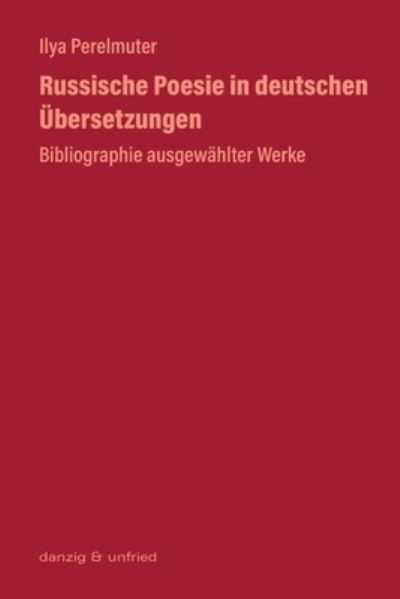 Cover for Ilya Perelmuter · Russische Poesie in deutschen UEbersetzungen: Bibliographie ausgewahlter Werke (Taschenbuch) (2020)