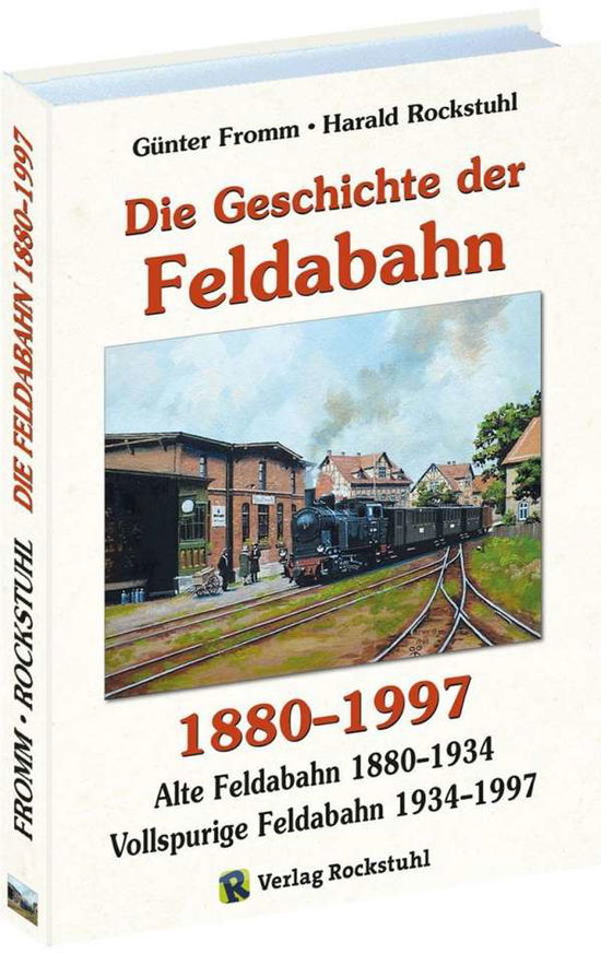 Die Geschichte der FELDABAHN 1880-1997 - Günter Fromm - Books - Rockstuhl Verlag - 9783959662246 - June 1, 2017