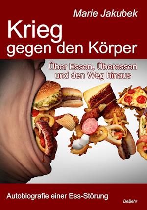 Cover for Marie Jakubek · Krieg gegen den Körper - Über Essen, Überessen und den Weg hinaus - Autobiografie einer Ess-Störung (Book) (2022)