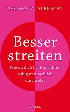 Cover for Thomas W. Albrecht · Besser streiten. Wie du dich bei Konflikten ruhig und sachlich durchsetzt. Richtig streiten lernen: Klare und gewaltfreie Kommunikation für ein gutes Miteinander. Mit vielen Praxistipps (Book) (2023)