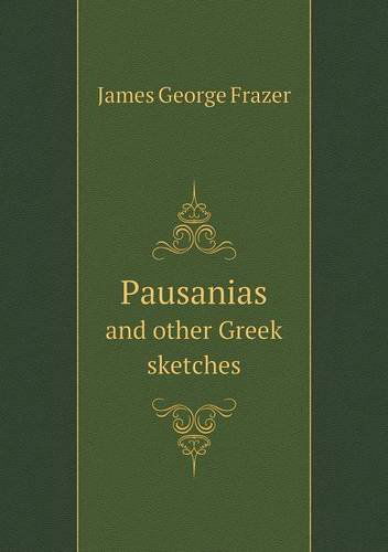 Cover for James George Frazer · Pausanias and Other Greek Sketches (Paperback Book) (2013)