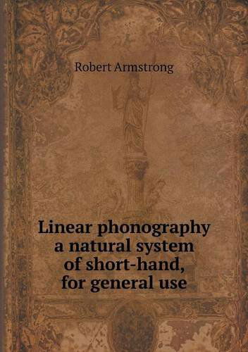 Cover for Robert Armstrong · Linear Phonography a Natural System of Short-hand, for General Use (Paperback Book) (2013)