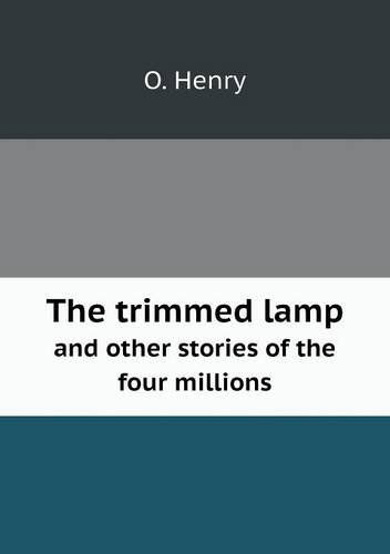 The Trimmed Lamp and Other Stories of the Four Millions - O. Henry - Books - Book on Demand Ltd. - 9785518883246 - April 30, 2013