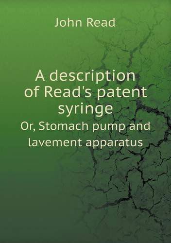 Cover for John Read · A Description of Read's Patent Syringe Or, Stomach Pump and Lavement Apparatus (Paperback Book) (2014)