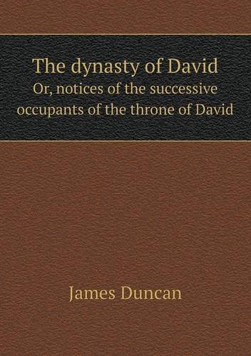 Cover for James Duncan · The Dynasty of David Or, Notices of the Successive Occupants of the Throne of David (Paperback Bog) (2014)