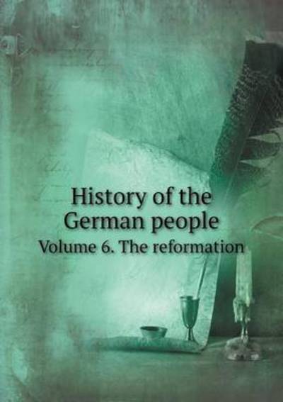 Cover for E S Ellis · History of the German People Volume 6. the Reformation (Taschenbuch) (2015)