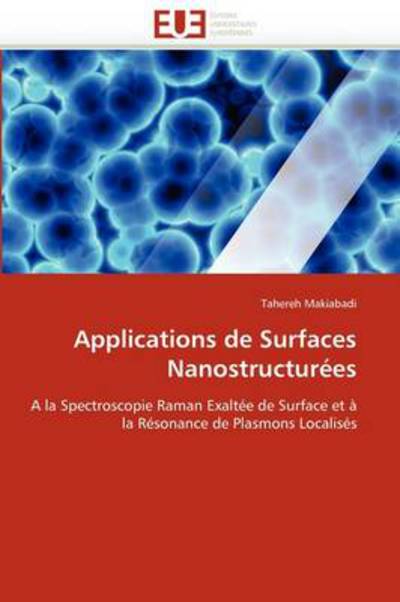 Cover for Tahereh Makiabadi · Applications De Surfaces Nanostructurées: a La Spectroscopie Raman Exaltée De Surface et À La Résonance De Plasmons Localisés (Paperback Book) [French edition] (2018)