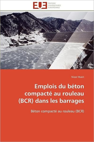 Cover for Nizar Hsairi · Emplois Du Béton Compacté Au Rouleau (Bcr) Dans Les Barrages (Paperback Book) [French edition] (2018)