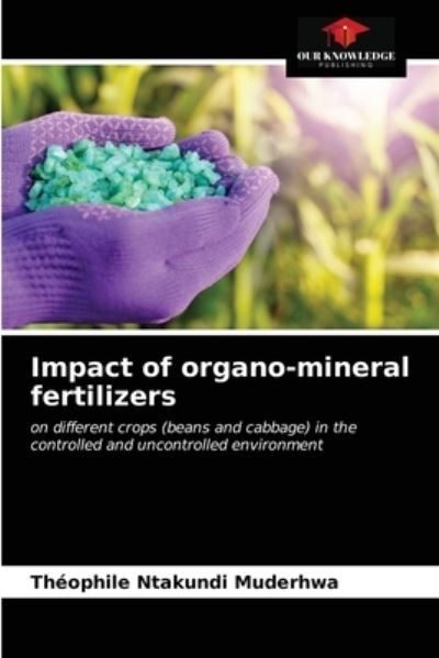 Cover for Théophile Ntakundi Muderhwa · Impact of organo-mineral fertilizers (Paperback Book) (2021)