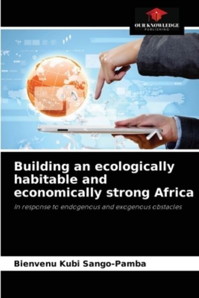 Cover for Bienvenu Kubi Sango-Pamba · Building an ecologically habitable and economically strong Africa (Paperback Book) (2021)