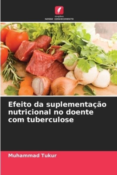 Cover for Muhammad Tukur · Efeito da suplementacao nutricional no doente com tuberculose (Paperback Book) (2021)