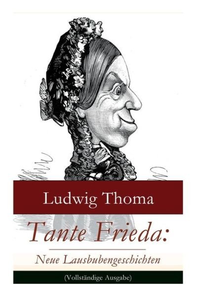 Cover for Ludwig Thoma · Tante Frieda: Neue Lausbubengeschichten (Vollst ndige Ausgabe) (Taschenbuch) (2017)