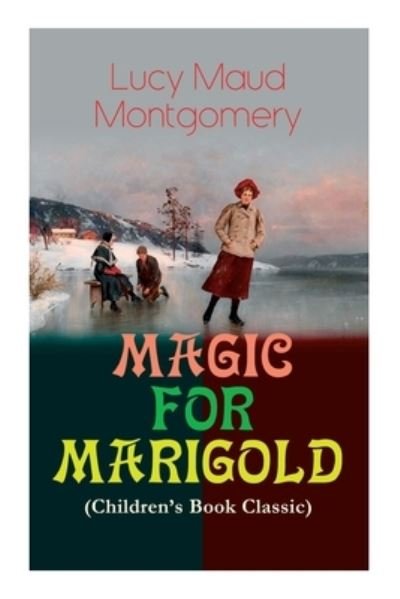 Cover for Lucy Maud Montgomery · MAGIC FOR MARIGOLD (Children's Book Classic) : Adventure Novel (Including the Memoirs of Lucy Maud Montgomery) (Paperback Book) (2022)
