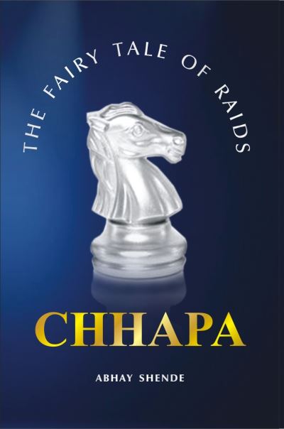 Cover for Abhay Shende · CHHAPA :: The Fairy Tale of Raids (Pocketbok) (2023)