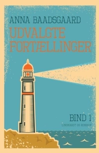 Cover for Anna Baadsgaard · Udvalgte fortællinger. Bind 1 (Sewn Spine Book) [1e uitgave] (2019)