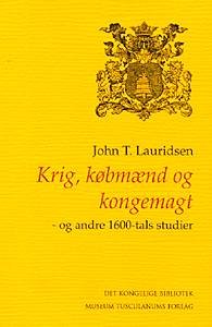 Cover for John T. Lauridsen · Danish Humanist Texts and Studies, volume 20: Krig, købmænd og kongemagt - og andre 1600-tals studier (Hæftet bog) [1. udgave] (1999)