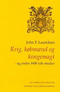 Cover for John T. Lauridsen · Danish Humanist Texts and Studies, volume 20: Krig, købmænd og kongemagt - og andre 1600-tals studier (Sewn Spine Book) [1er édition] (1999)