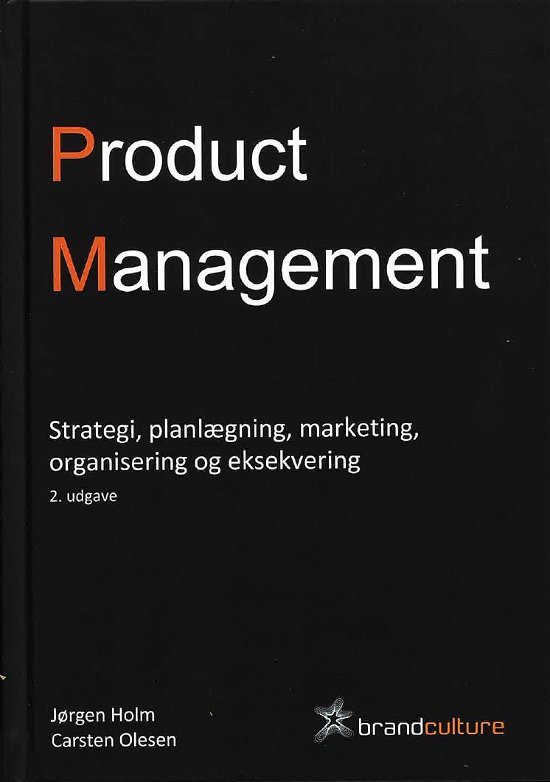 Cover for Jørgen Holm og Carsten Olesen · Product Management - Strategi, planlægning, markedsføring, organisering og eksekvering, 2. udgave (Innbunden bok) [2. utgave] (2024)