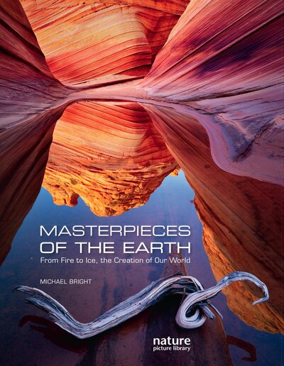 Cover for Michael Bright · Masterpieces of the Earth: From Fire to Ice, the Creation of Our World (Inbunden Bok) (2023)