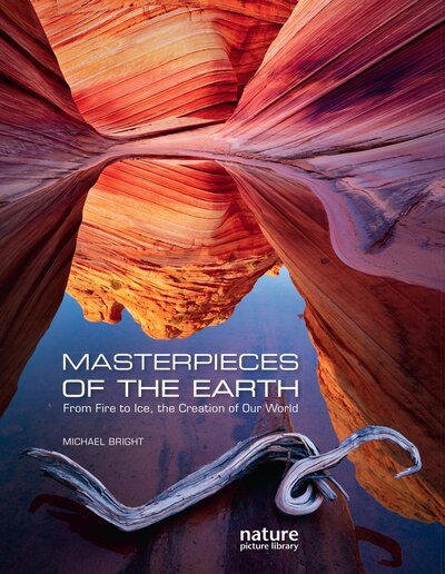 Cover for Michael Bright · Masterpieces of the Earth: From Fire to Ice, the Creation of Our World (Gebundenes Buch) (2023)