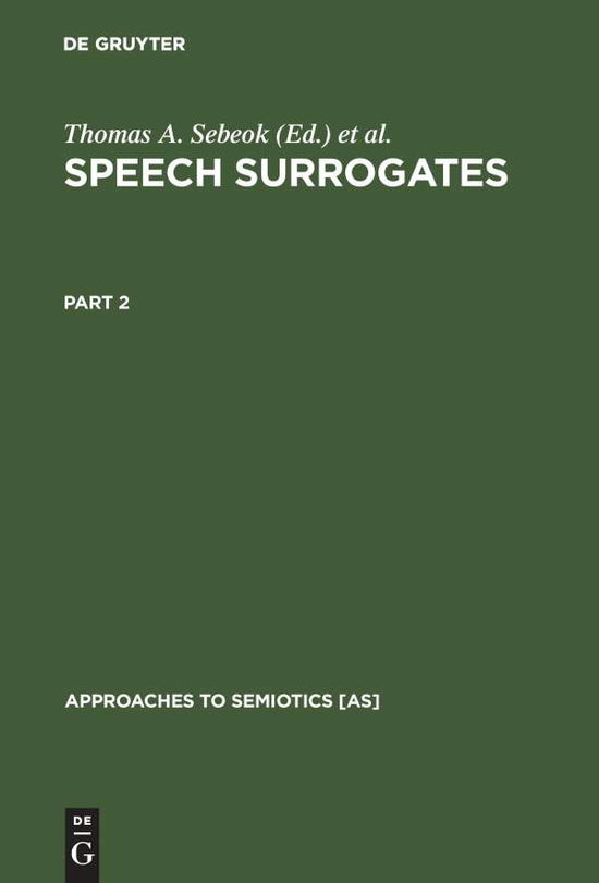 Cover for Thomas A. Sebeok · Speech Surrogates. Part 2 - Approaches to Semiotics [AS] (Hardcover Book) [Reprint 2016 edition] (1976)