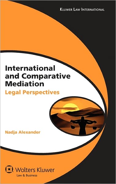 Cover for Nadja Alexander · International and Comparative Mediation: Legal Perspectives (Hardcover Book) (2009)