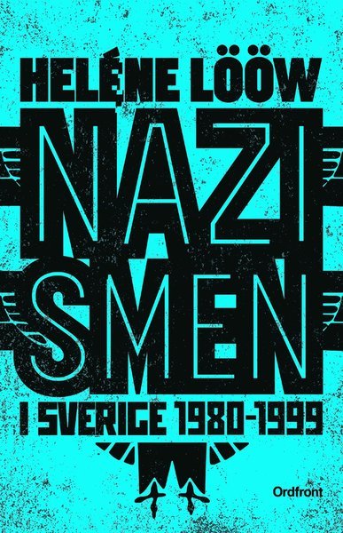 Heléne Lööw · Nazismen i Sverige 1980-1999 : den rasistiska undergroundrörelsen: musiken, myterna, riterna (Book) (2016)