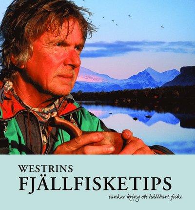 Cover for Gunnar Westrin · Westrins fjällfisketips : tankar kring ett hållbart fiske (Hardcover Book) (2010)